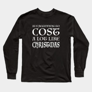 It's Beginning to Cost a Lot Like Christmas Long Sleeve T-Shirt